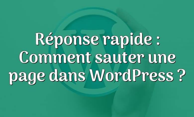 Réponse rapide : Comment sauter une page dans WordPress ?